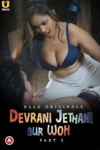 Download Devrani Jethani Aur Woh Part 2 (2023) Hindi Ullu Originals Web Series HDRip 1080p | 720p | 480p [160MB]